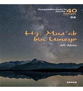 Hz. Mus'ab Bin Umeyr - Peygamberimiz'in İzinde 40 Sahabi - 24