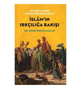 Hz. Peygamber Dönemi Örnekleriyle İslam'ın Irkçılığa Bakışı