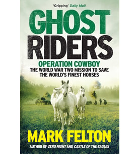 Ghost Riders: Operation Cowboy, the World War Two Mission to Save the World's Finest Horses