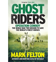 Ghost Riders: Operation Cowboy, the World War Two Mission to Save the World's Finest Horses