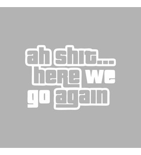 Ah Shit Here We Go Again Araba Sticker siyah 18x13 CM (Beyaz)