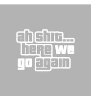 Ah Shit Here We Go Again Araba Sticker siyah 18x13 CM (Beyaz)