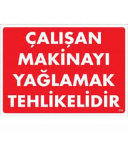 Çalışan Makinayı Yağlamak Tehlikelidir Uyarı Levhası 25X35 No: 216