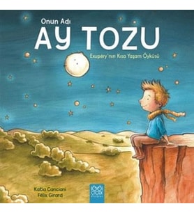 Onun Adı Ay Tozu - Exupery'nin Kısa Yaşam Öyküsü