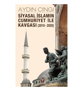 Siyasal İslamın Cumhuriyet ile Kavgası (2010-2020)