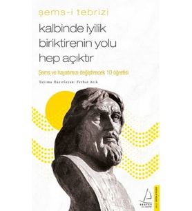 Kalbinde İyilik Biriktirenin Yolu Hep Açıktır - Şems ve Hayatınızı Değiştirecek 10 Öğretisi