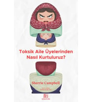 Toksik Aile Üyelerinden Nasıl Kurtuluruz?