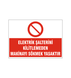 Şaleteri kitlemeden makine sökmek yasaktır, isg uyarı levhası