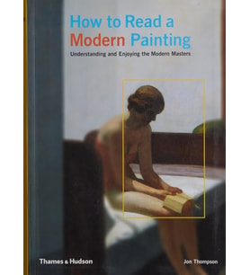 How To Read A Modern Painting : Understanding And Enjoying The Modern Masters (Kapak Değişebilir)