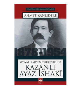Sosyalizmden Türkçülüğe Kazanlı Ayaz İshaki