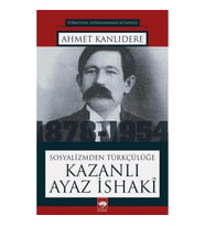 Sosyalizmden Türkçülüğe Kazanlı Ayaz İshaki