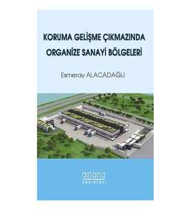 Koruma Gelişme Çıkmazında Organize Sanayi Bölgeleri
