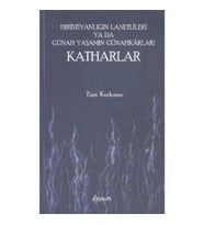 Hıristiyanlığın Lanetlileri ya da Günah Yaşamın Günahkarları Katharlar