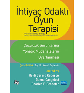 İHTİYAÇ ODAKLI OYUN TERAPİSİ - ÇOCUKLUK SORUNLARINA YÖNELİK MÜDAHALELERİN UYARLANMASI / PRESCRIPTIVE PLAY THERAPY - Tailoring Interventions For Specific Childhood Problems