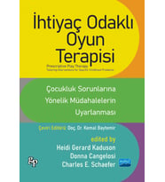 İHTİYAÇ ODAKLI OYUN TERAPİSİ - ÇOCUKLUK SORUNLARINA YÖNELİK MÜDAHALELERİN UYARLANMASI / PRESCRIPTIVE PLAY THERAPY - Tailoring Interventions For Specific Childhood Problems