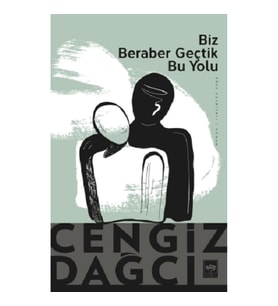 Biz Beraber Geçtik Bu Yolu