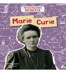 Marie Curie - Dünyayı Değiştiren Bilimciler