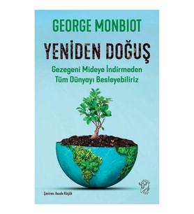 Yeniden Doğuş – Gezegeni Mideye İndirmeden Tüm Dünyayı Besleyebiliriz