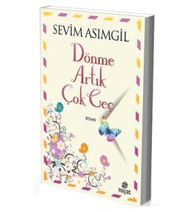 Dönme Artık Çok Geç - Sevim Asımgil - Hayat Yayınları