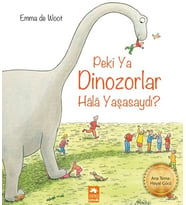 Peki ya Dinozorlar Hala Yaşasaydı?