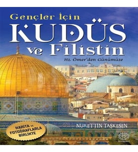 Gençler İçin Kudüs Ve Filistin -Hz. Ömer'den Günümüze