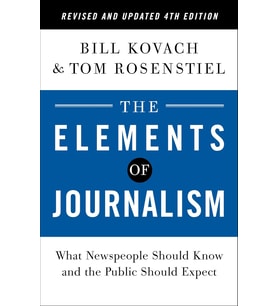 The Elements Of Journalism, Revised And Updated 4Th Edition: What Newspeople Should Know And The Pub