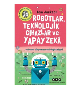 Robotlar, Teknolojik Cihazlar Ve Yapay Zekâ Ve Bunlar Dünyamızı Nasıl Değiştiriyor?