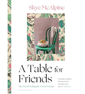 A Table For Friends: The Art Of Cooking For Two Or Twenty (Krem)