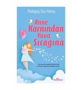 Anne Karnından Yuva Sıcağına - Pedagog Oya Akbaş - Yediveren Yay