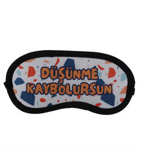 DÜŞÜNME KAYBOLURSUN TASARIM UYKU BANDI- GÖZ BANDI