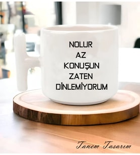 Tanem Nolur Az Konuşun Zaten Dinlemiyorum - T Kulp Kupa