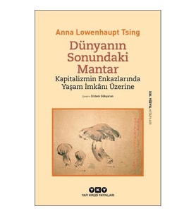 Dünyanın Sonundaki Mantar – Kapitalizmin Enkazlarında Yaşam İmkânı Üzerine