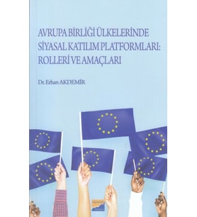 Avrupa Birliği Ülkelerinde Siyasal Katılım Platformları: Rolleri ve Amaçları