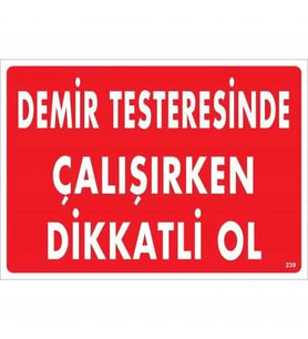 Mey İthalat® Demir Testeresinde Çalışırken Dikkatli Ol Uyarı Levhası 25X35 Kod:239