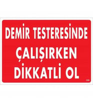 Mey İthalat® Demir Testeresinde Çalışırken Dikkatli Ol Uyarı Levhası 25X35 Kod:239