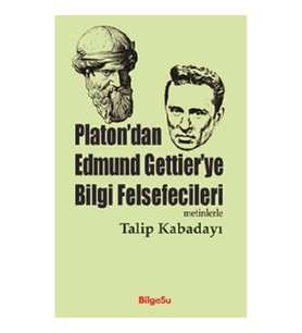 Platon'dan Edmund Gettier'ye Bilgi Felsefecileri (Metinlerle)