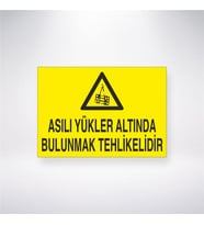 Asılı Yükler Altında Bulunmak Tehlikelidir 21x28 Arkası Yapışkanlı Levha