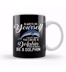 Always Be Yourself Except If You Can Be A Dolphin Kupa Bardak Porselen