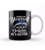 Always Be Yourself Except If You Can Be A Dolphin Kupa Bardak Porselen