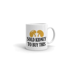 Sold Kidney To Buy This Baskılı Kupa/bardak