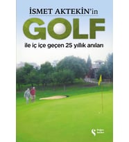 İsmet Aktekin'in Golf İle İç İçe Geçen 25 Yıllık Anıları - Sc