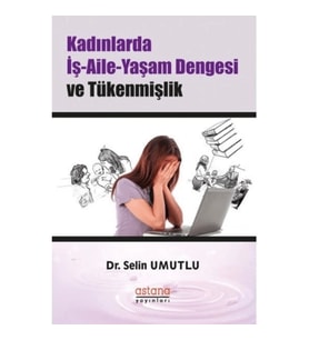 Çalışan Kadınlarda İş-Aile-Yaşam Dengesi ve Tükenmişlik