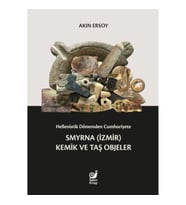 Hellenistik Dönemden Cumhuriyete Smyrna (İzmir) Kemik ve Taş Objeler