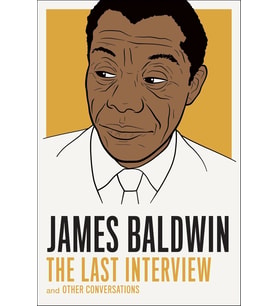 James Baldwin: The Last Interview: And Other Conversations