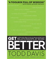 Get Better: 15 Proven Practices To Build Effective Relationships At Work