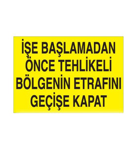 İşe Başlamadan Önce Tehlikeli Bölgenin Etrafını Geçişe Kapat. Uyarı Levhası 50x70cm (Karışık)