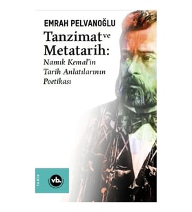 Tanzimat ve Metatarih-Namık Kemal'in Tarih Anlatılarının Poetikası