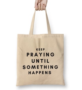 KEEP PRAYING UNTIL SOMETHING HAPPENS Bez Çanta Uzun Saplı