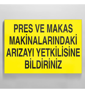 Pres Ve Makas Makinalarındaki Arızayı Yetkilisine Bildiriniz Uyarı Levhası 30x40cm (Karışık)