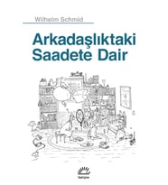 Arkadaşlıktaki Saadete Dair - Wilhelm Schmid
